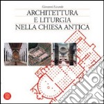 Architettura e liturgia nella Chiesa antica. Ediz. illustrata libro