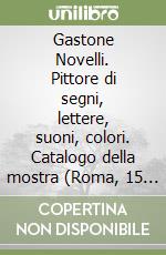 Gastone Novelli. Pittore di segni, lettere, suoni, colori. Catalogo della mostra (Roma, 15 marzo 2005-15 maggio 2005) libro