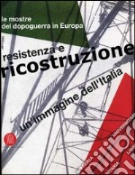 Un'immagine dell'Italia. Resistenza e ricostruzione. Le mostre del dopoguerra in Europa libro