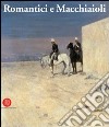 Romantici e macchiaioli. Giuseppe Mazzini e la grande pittura europea. Ediz. illustrata libro