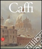 Ippolito Caffi. Luci del Mediterraneo. Ediz. illustrata libro