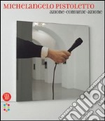 Michelangelo Pistoletto. Azione-comunic-azione. Ediz. italiana e inglese libro