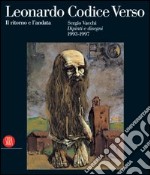 Leonardo Codice Verso. Il ritorno e l'andata. Sergio Vacchi. Dipinti e disegni 1993-1997. Ediz. italiana e inglese. Catalogo della mostra libro