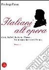 Italiani all'opera. Casti, Salieri, Da Ponte, Mozart... Un intrigo alla corte di Vienna libro