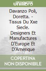 Davanzo Poli, Doretta. - Tissus Du Xxe Siecle. Designers Et Manufactures D'Europe Et D'Amerique libro