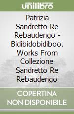 Patrizia Sandretto Re Rebaudengo - Bidibidobidiboo. Works From Collezione Sandretto Re Rebaudengo libro