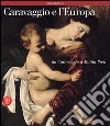 Caravaggio e l'Europa. Il movimento caravaggesco internazionale da Caravaggio a Mattia Preti. Ediz. illustrata libro