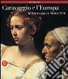 Caravaggio e l'Europa. Atlante. Il movimento caravaggesco internazionale da Caravaggio a Mattia Preti libro