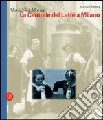 La Centrale del Latte a Milano. Catalogo della mostra (Milano, 6 dicembre 2005-29 gennaio 2006) libro