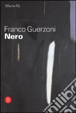 Franco Guerzoni. Nero. Catalogo della mostra (Milano, 29 settembre-29 ottobre 2005). Ediz. illustrata libro