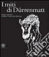 I miti di Dürenmatt. Disegni e manoscritti. Collezione Charlotte Kerr Dürenmatt. Catalogo della mostra (Cologny, 19 novembre 2005-12 marzo 2006) libro
