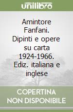 Amintore Fanfani. Dipinti e opere su carta 1924-1966. Ediz. italiana e inglese libro