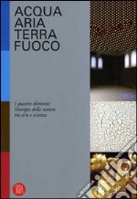 Acqua, aria, terra, fuoco. I quattro elementi, alle origini della vita libro