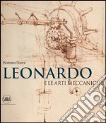 Leonardo e le arti meccaniche. Ediz. illustrata libro