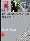 La collezione Wolfson di Genova. Ediz. illustrata libro