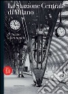 La Stazione Centrale di Milano. Il viaggio e l'immagine. Ediz. italiana e inglese libro di Finazzer Flory M. (cur.)