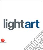 Light Art. Ediz. italiana e inglese libro