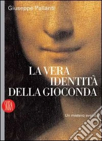 La vera identità della Gioconda. Un mistero svelato libro