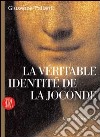 La véritable identité de la Joconde. Un mystère dévoilé. Ediz. illustrata libro di Pallanti Giuseppe