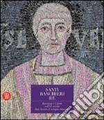 Santi, banchieri e re. Ravenna e Classe nel VI secolo. San Severo il tempio ritrovato. Con CD-ROM libro