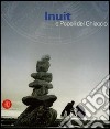 Inuit e popoli del ghiaccio. Catalogo della mostra (Torino, 2 dicembre 2005-30 aprile 2006). Ediz. illustrata libro