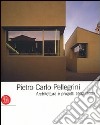 Pietro Carlo Pellegrini. Architettura e progetti 1992-2007. Ediz. illustrata libro