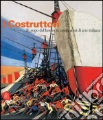 I costruttori. Il corpo del lavoro in cento anni di arte italiana. Catalogo della mostra (Rimini, 1 marzo-1 maggio 2006). Ediz. illustrata libro