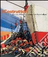 I costruttori. Il corpo del lavoro in cento anni di arte italiana. Catalogo della mostra (Rimini, 1 marzo-1 maggio 2006). Ediz. illustrata libro