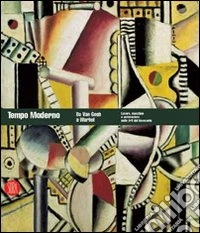 Tempo moderno. Da Van Gogh a Warhol. Lavoro, macchine e automazione nelle Arti del Novecento libro