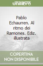 Pablo Echaurren. Al ritmo dei Ramones. Ediz. illustrata libro