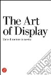 The art of display-L'arte di mettere in mostra. Ediz. bilingue libro