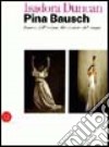 Isadora Duncan, Pina Bausch. Danza dell'anima, liberazione del corpo. Catalogo della mostra (Milano, 17 maggio-22 luglio 2006). Ediz. illustrata libro