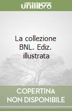 La collezione BNL. Ediz. illustrata libro