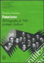 Futurismo. Bibliografia di 500 scrittori italiani. Ediz. illustrata libro