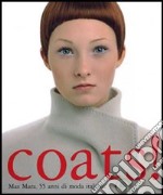 COATS! Max Mara 55 anni di moda italiana. Catalogo della mostra (Berlino, novembre 2006-febbraio 2007). Ediz. illustrata libro