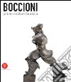 Boccioni pittore scultore futurista. Catalogo della mostra (Milano, 5 ottobre 2006-7 gennaio 2007). Ediz. illustrata libro