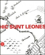 Hic sunt leones. Estetica dei non luoghi. Catalogo della mostra (Cortenuova, 14 aprile-23 luglio 2006). Ediz. illustrata libro