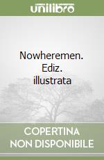 Nowheremen. Ediz. illustrata libro