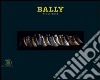 Bally Since 1851. Ediz. illustrata libro di Gentili M. (cur.)