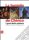 La famiglia de Chirico. I geni della pittura. Giorgio de Chirico, Alberto Savinio, Ruggero Savinio. Ediz. illustrata libro