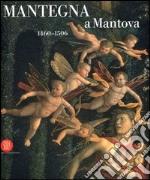 Mantegna a Mantova. 1460-1506. Catalogo della mostra (Mantova, 16 settembre 2006-14 gennaio 2007). Ediz. illustrata