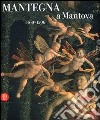 Mantegna a Mantova. 1460-1506. Catalogo della mostra (Mantova, 16 settembre 2006-14 gennaio 2007). Ediz. illustrata libro