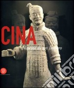 Cina. Nascita di un impero. Catalgo della mostra (Roma, 15 settembre 2006-28 gennaio 2007). Ediz. illustrata libro