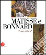 Matisse e Bonnard. Viva la pittura! Catalogo della mostra (Roma, 6 ottobre 2006-4 febbraio 2007). Ediz. illustrata