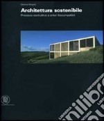 Architettura sostenibile. Processo costruttivo e criteri biocompatibiliompatibili. Ediz. italiana e inglese libro