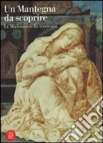 Un Mantegna da scoprire. La Madonna della tenerezza. Catalogo della mostra (Padova, 16 settembre 2006-14 gennaio 2007). Ediz. illustrata libro