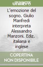 L'emozione del sogno. Giulio Manfredi interpreta Alessandro Manzoni. Ediz. italiana e inglese libro