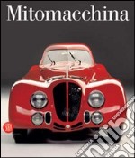 Mitomacchina. Il design dell'automobile: storia, tecnologia e futuro. Catalogo della mostra (Rovereto, 2 dicembre 2006-1 maggio 2007) libro