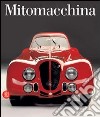 Mitomacchina. Il design dell'automobile: storia, tecnologia e futuro. Catalogo della mostra (Rovereto, 2 dicembre 2006-1 maggio 2007) libro