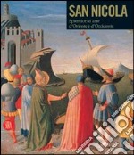 San Nicola di Bari. Il corpo e l'immagine tra Oriente e Occidente. Catalogo della mostra (Bari, 7 dicembre 2006-6 maggio 2007) libro